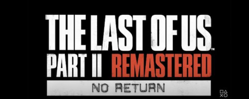 The Last of Us Part 2: Remastered Hadirkan Trailer Mode No Return
